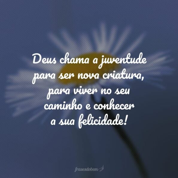 50 frases para jovens cristãos que andam nos caminhos do Senhor