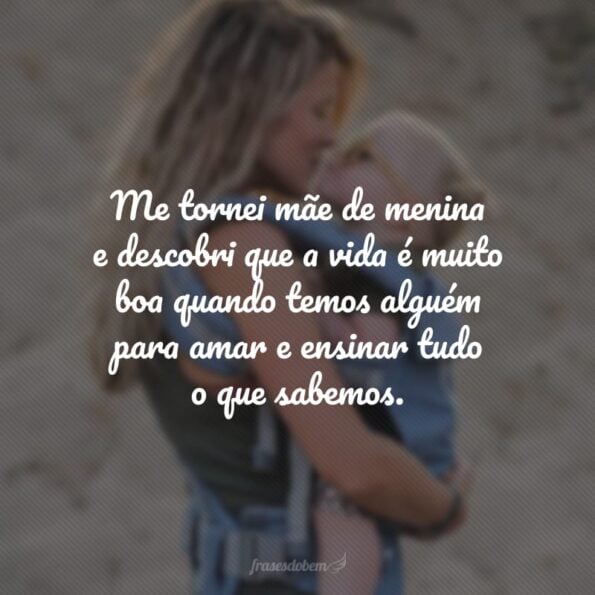 Frases De M E De Menina Para Declarar O Seu Amor Pela Sua Filha