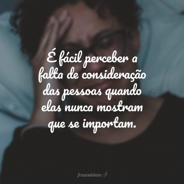 45 frases de falta de consideração para afastar pessoas ruins da sua vida