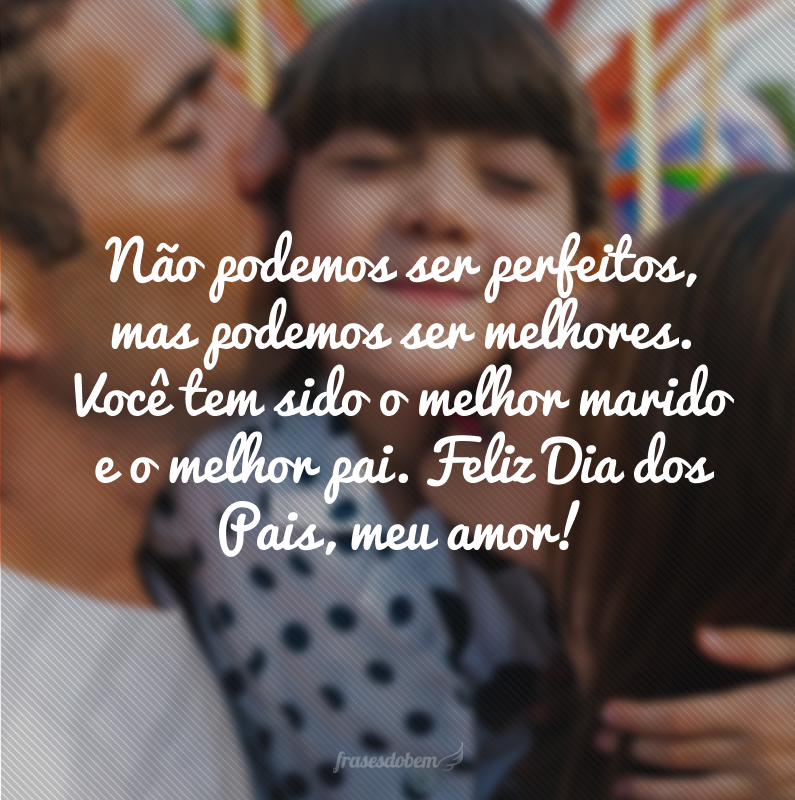 50 Frases De Feliz Dia Dos Pais Para Marido Que Exaltam Seu Companheiro 8576