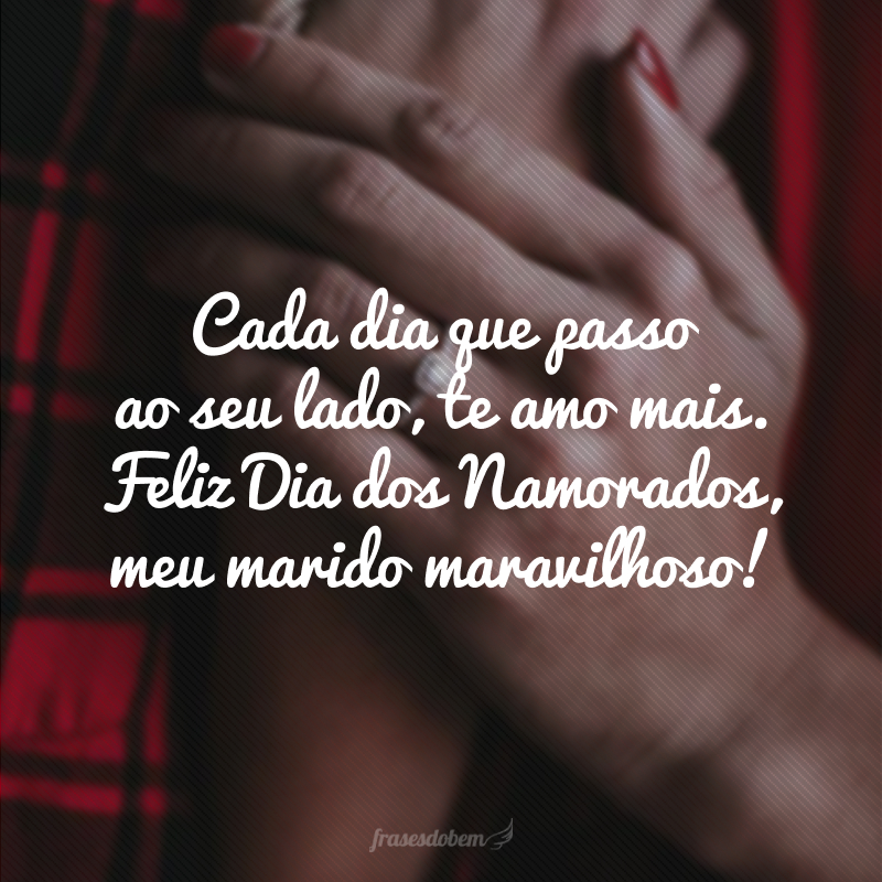 40 Frases De Dia Dos Namorados Para Marido Repletas De Companheirismo