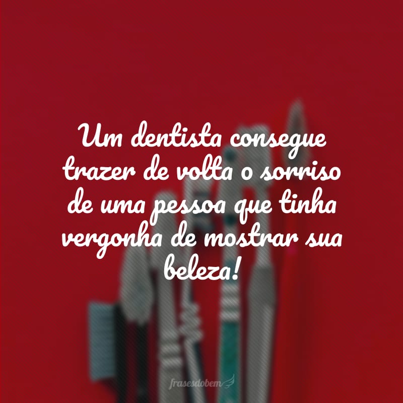 40 Frases De Odontologia Que Vão Deixar Seu Dentista Emocionado