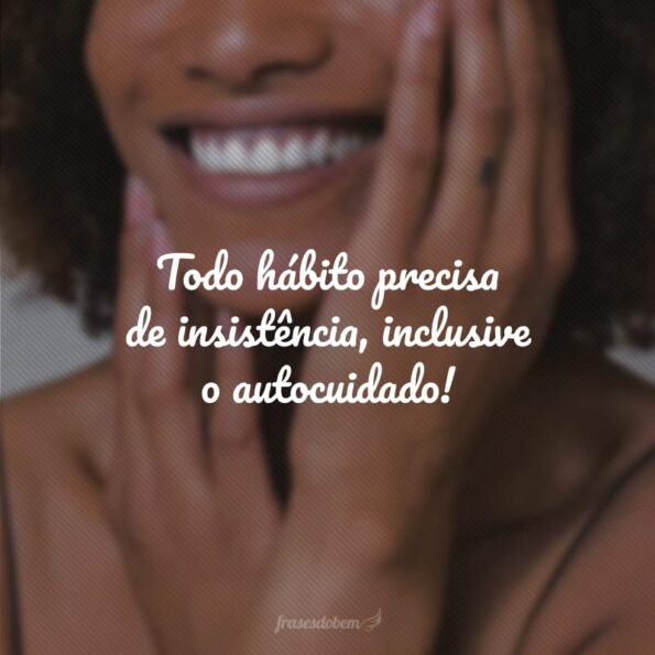 Frases De Autocuidado Para Valorizar O Que Realmente Importa Voc