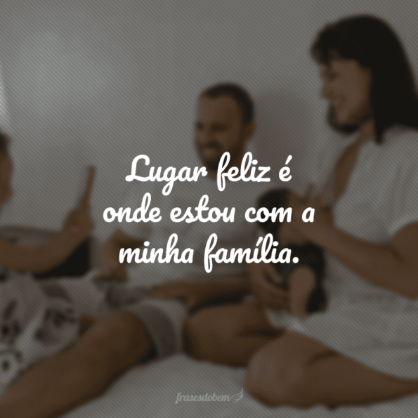 30 Frases Para Grupo De Família Que Mostram O Quanto Ela é Especial 6628