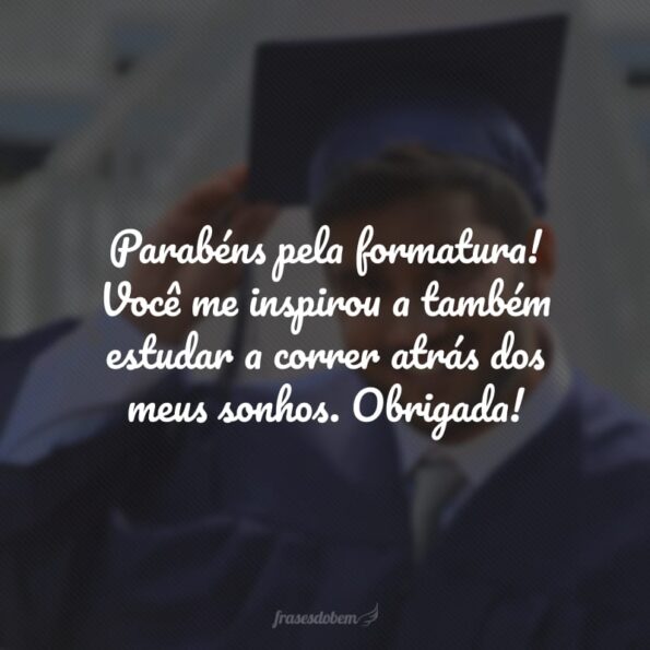 40 Frases De Parabéns Pela Formatura Que Mostram O Seu Orgulho 3318