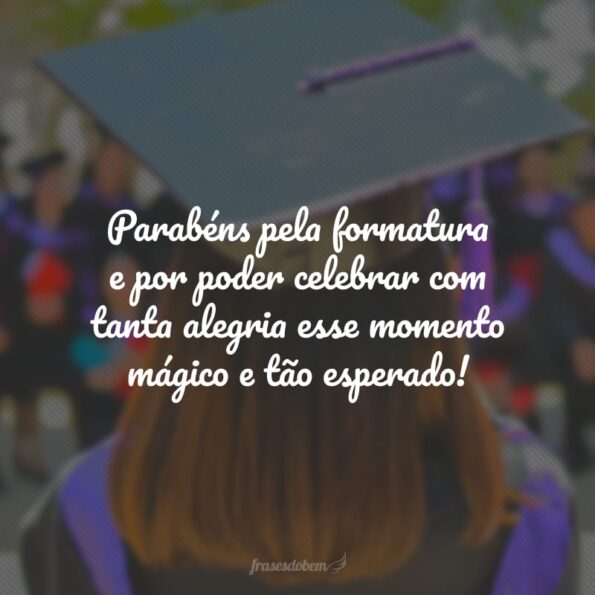 40 Frases De Parabéns Pela Formatura Que Mostram O Seu Orgulho