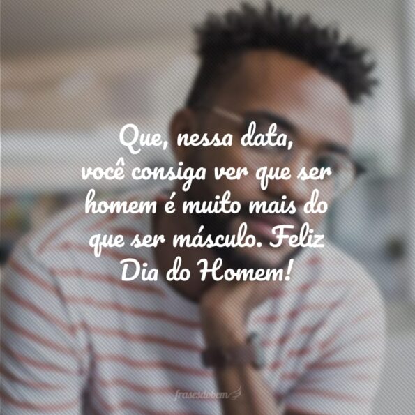 frases de Dia do Homem que celebram aqueles que são especiais