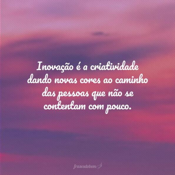 Frases Sobre Inova O Para Se Abrir S Novidades E Evoluir