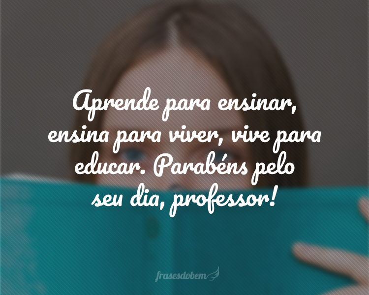 Frases De Dia Do Professor - Frases Do Bem