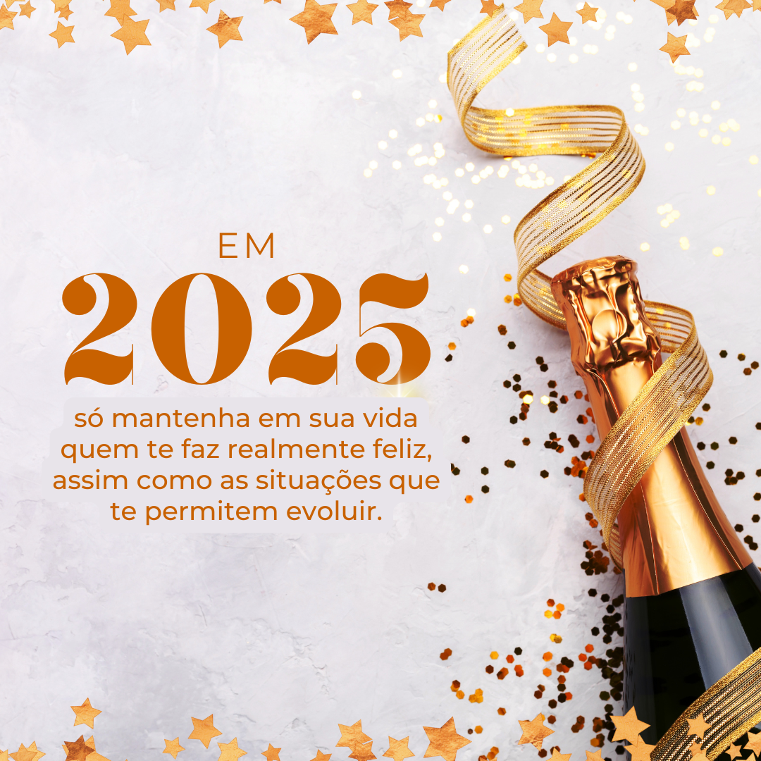 Em 2025, só mantenha em sua vida quem te faz realmente feliz, assim como as situações que te permitem evoluir.