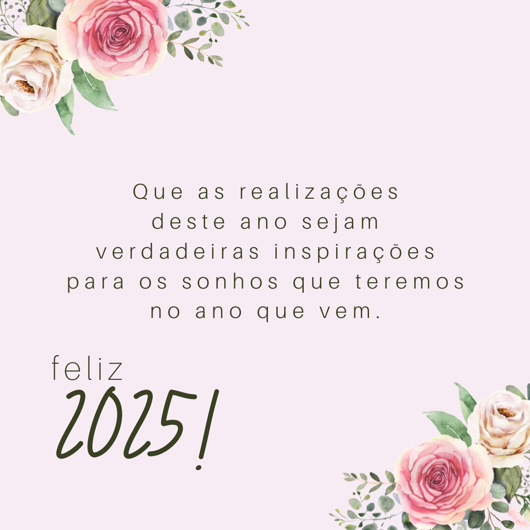 Que as realizações deste ano sejam verdadeiras inspirações para os sonhos que teremos no ano que vem. Feliz 2025!