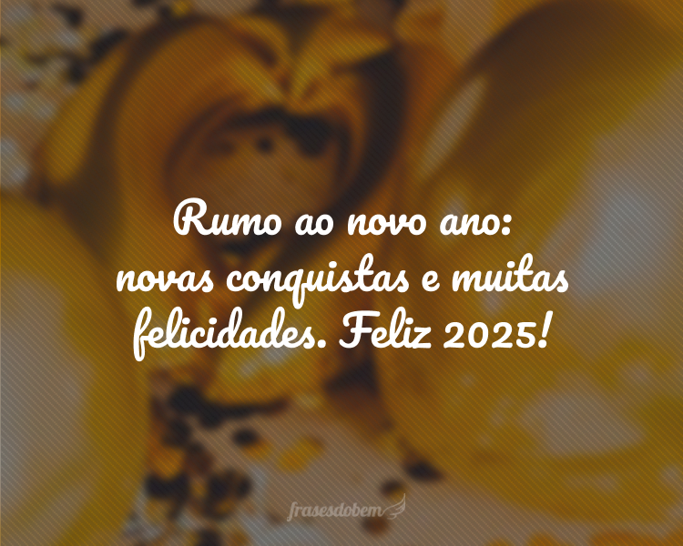 Rumo ao novo ano: novas conquistas e muitas felicidades. Feliz 2025!