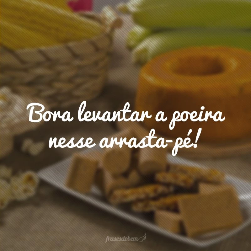 Bora levantar a poeira nesse arrasta-pé!