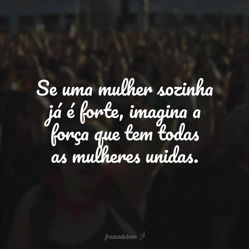 40 frases sobre sororidade que mostram a importância da união feminina