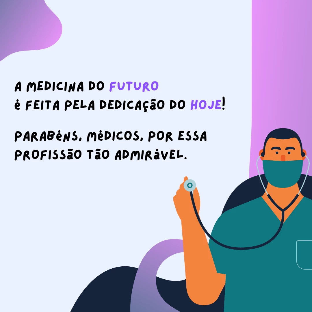 A medicina do futuro é feita pela dedicação do hoje! Parabéns, médicos, por essa profissão tão admirável.