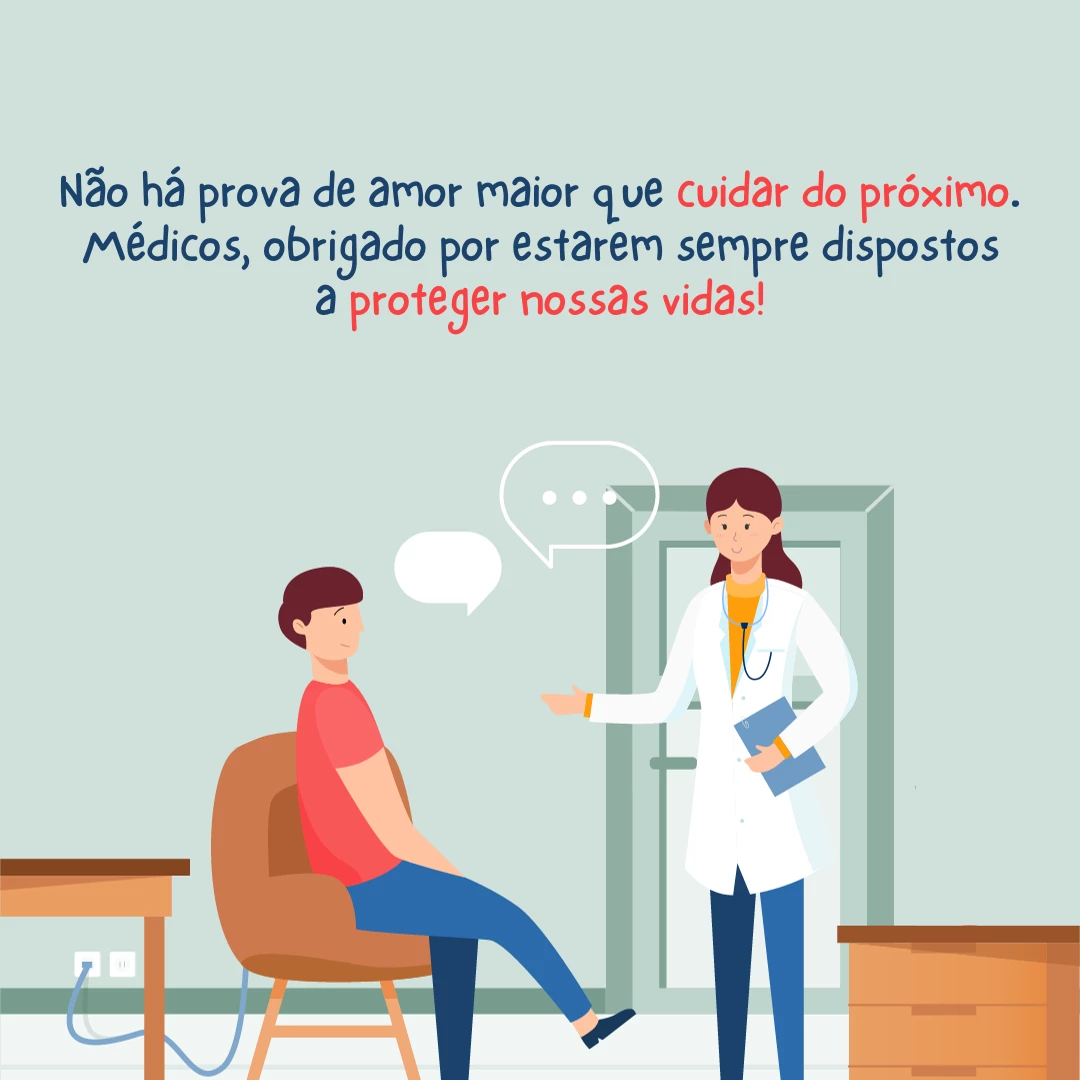 Não há prova maior de amor que cuidar do próximo. Médicos, obrigado por estarem sempre dispostos a proteger nossas vidas.