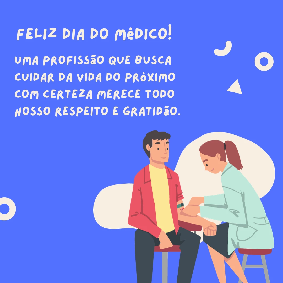 Feliz Dia do Médico! Uma profissão que busca cuidar da vida do próximo com certeza merece todo nosso respeito e gratidão.