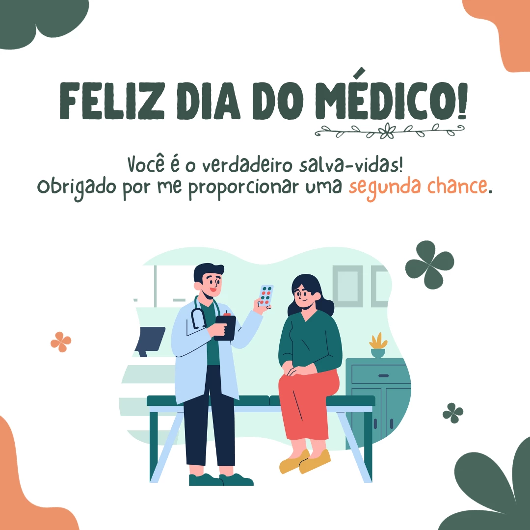 Feliz Dia do Médico! Você é o verdadeiro salva-vidas! Obrigado por me proporcionar uma segunda chance.