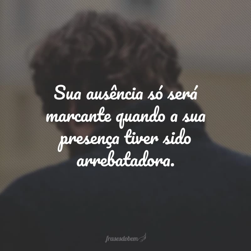 40 frases de ausência para refletir sobre o sentimento de falta