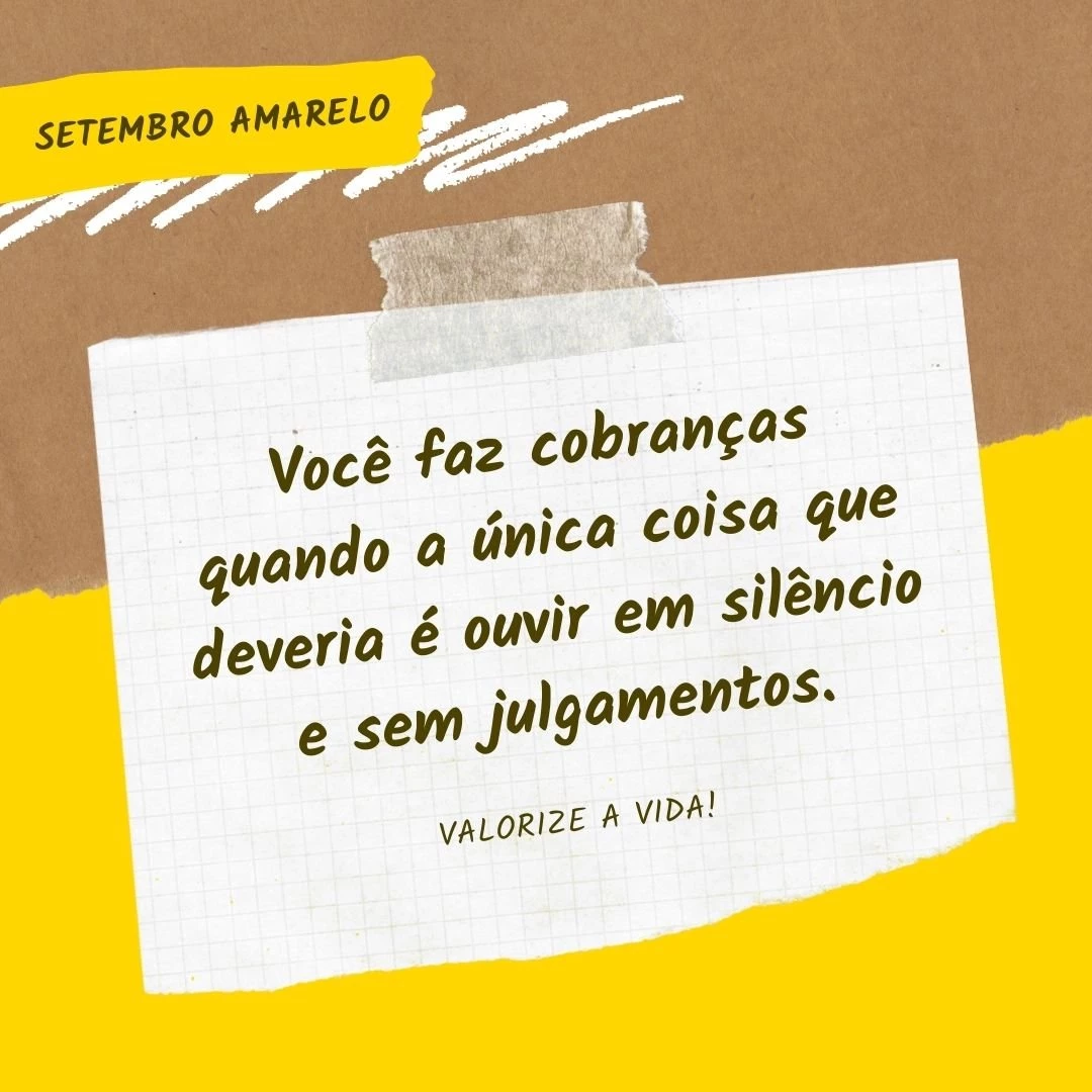 Você faz cobranças quando a única coisa que deveria é ouvir em silêncio e sem julgamentos.