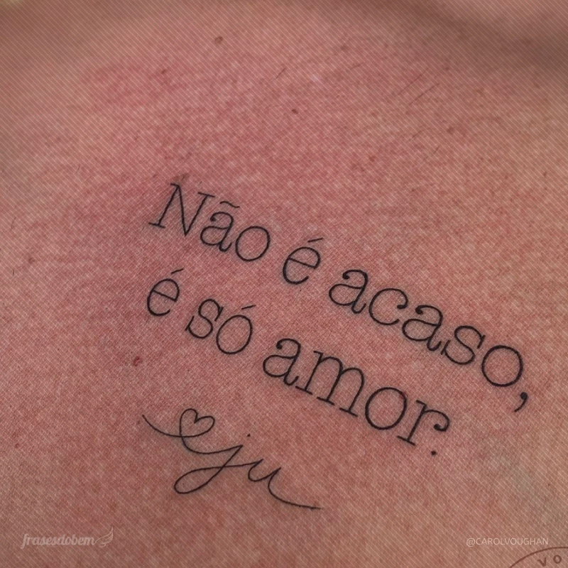 Não é acaso, é só amor.